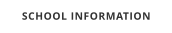 SCHOOL INFORMATION